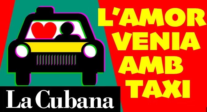 “L’AMOR VENIA AMB TAXI” DE LA CUBANA